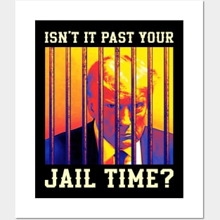 Isn't it past your jail time, Trump prison Posters and Art